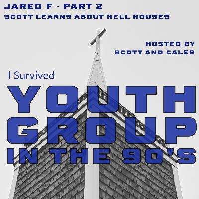 Jared F - Part 2 (Scott Learns About Hell Houses)