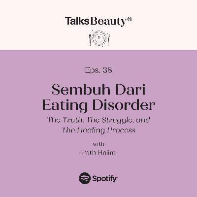Makna Talks Beauty Ep. 38: Sembuh Dari Eating Disorder - The Truth, The Struggle, and The Healing Process with Cath Halim