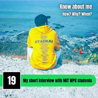 #19: My Short Interview with MIT WPU students. Get to know about me. #19: My Short Interview with MIT WPU students. Get to know about me.