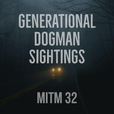 MITM: 32 Generational Dogman Encounters