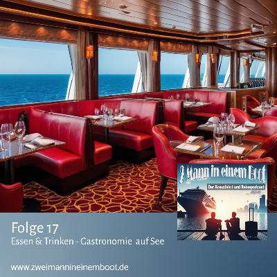 Folge 17 - Essen, Trinken, glücklich sein - Gastronomie an Bord