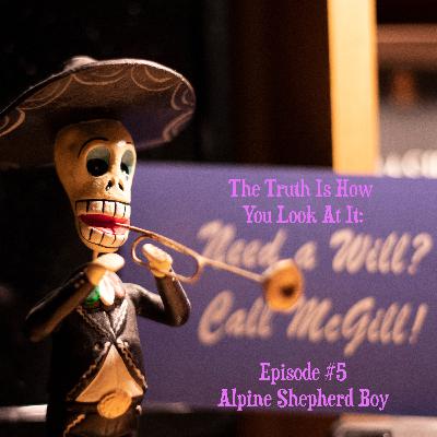 The Truth Is How You Look At It: Episode #5 Alpine Shepherd Boy