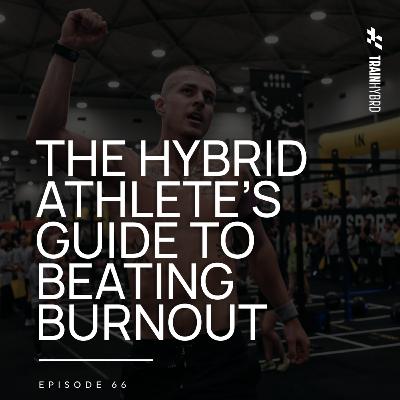 066: Train Smarter, Train Harder: 6 Ways to Avoid Burnout and Maximize Results Around a Busy Life