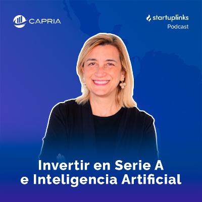 #54 Capria Ventures: Invertir en Inteligencia Artificial a partir de Serie A