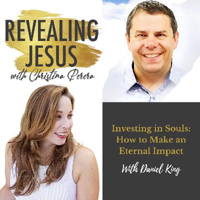 Investing in Souls: How to Make an Eternal Impact With Evangelist Daniel King Investing in Souls: How to Make an Eternal Impact With Evangelist Daniel King