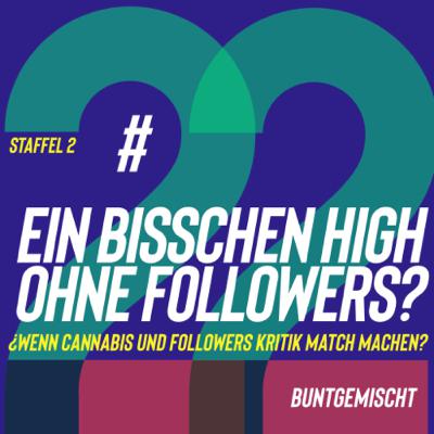 #22 - Ein bisschen HIGH ohne Follower? #22 - Ein bisschen HIGH ohne Follower?