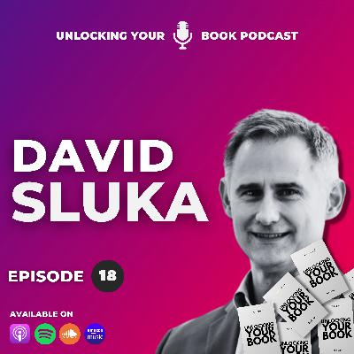 Unlocking Your Book | Episode 18| David Sluka Unlocking Your Book | Episode 18| David Sluka