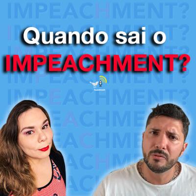 Quando sai o impeachment? | TweetCast 031