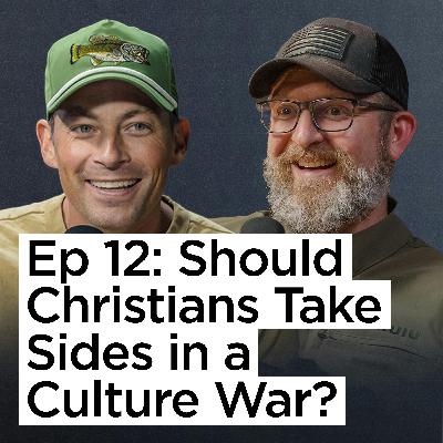 Ep 12 | Should Christians Take Sides in a Culture War?