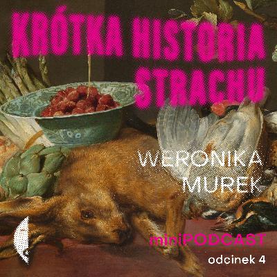 #4/4 KRÓTKA HISTORIA STRACHU Weronika Murek [minipodcast]