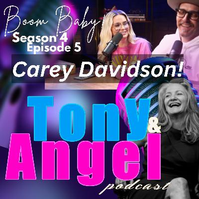 "Boom Baby!" Carey Davidson - Tony & Angel Podcast - Sn 4 - Ep 5! "Boom Baby!" Carey Davidson - Tony & Angel Podcast - Sn 4 - Ep 5!