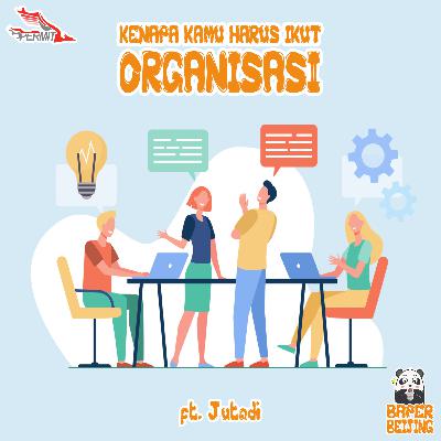 Episode 7 - Kenapa Kamu Harus Ikut Organisasi