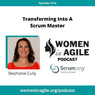 Transforming into a Scrum Master - Stephanie Cully | 2314