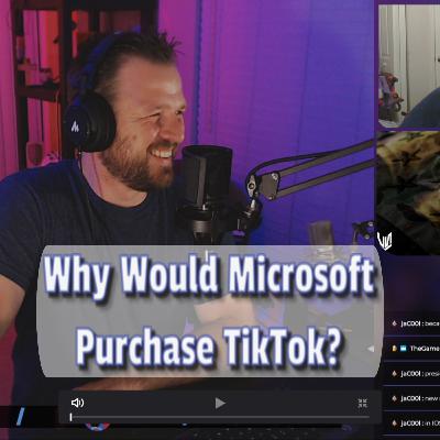 Why would Microsoft Purchase TikTok? Why would Microsoft Purchase TikTok?