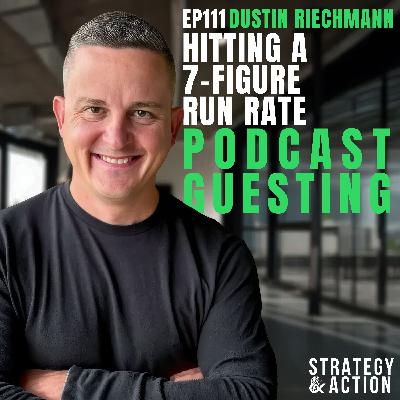 Ep111 Dustin Riechmann—The 5-Step System That Turns Podcast Guesting Into Clients