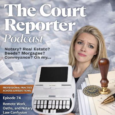 #74 - Navigating the Confusion of Notary Requirements for Court Reporters #74 - Navigating the Confusion of Notary Requirements for Court Reporters