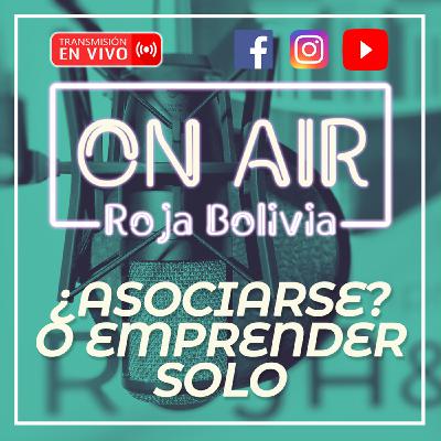 ¿ ASOCIARSE ? O, EMPRENDER SOLO - SEGUNDA TEMPORADA #RojaBoliviaOnAir