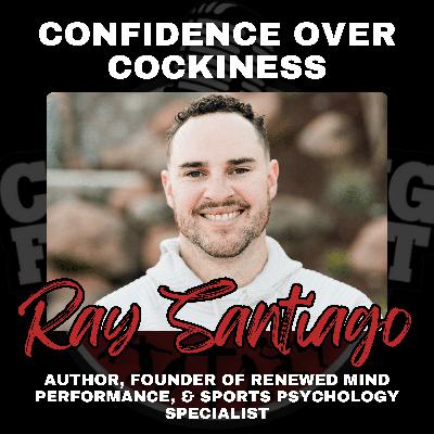 Confidence Over Cockiness with Author, Founder of Renewed Mind Performance, & Sports Psychology Specialist Ray Santiago
