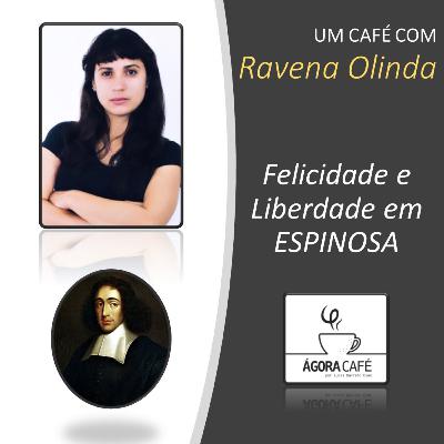 #25 Felicidade e liberdade em Espinosa - Um café com Ravena Olinda