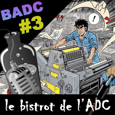 BADC #3 : l'imprimerie en folie
