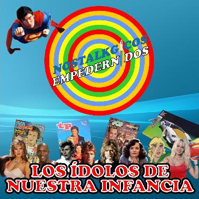 NosTALKgicos Empedernidos - Programa 29 - LOS ÍDOLOS DE NUESTRA INFANCIA NosTALKgicos Empedernidos - Programa 29 - LOS ÍDOLOS DE NUESTRA INFANCIA