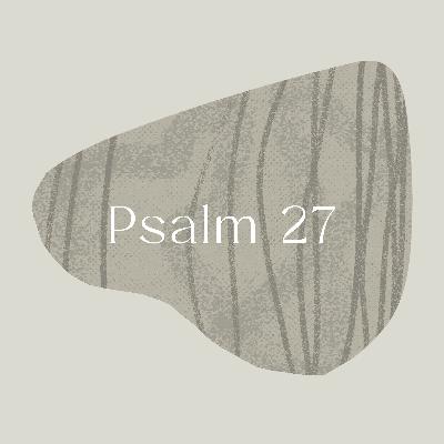 Psalm of the Week: The Lord is My Light/Psalm 27 Psalm of the Week: The Lord is My Light/Psalm 27