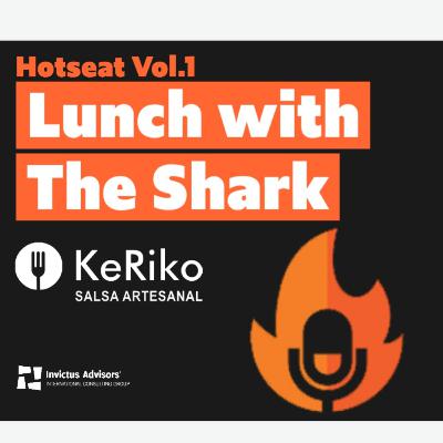 Lunch with The Shark - Hotseat - Vol. 1 - KeRiko Alimentos