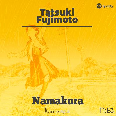 Namakura | Ep. 03 - Tatsuki Fujimoto | Más de dos pollos en el jardín