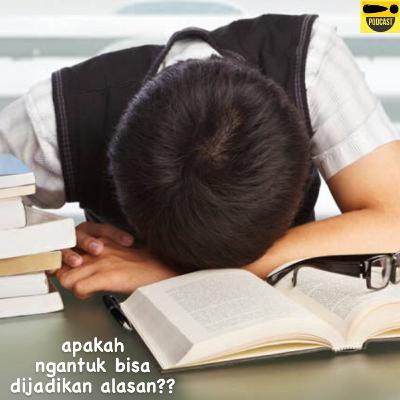 Bisakah mengantuk dijadikan suatu alasan untuk sesuatu hal?