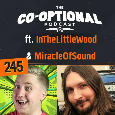 The Co-Optional Podcast Ep. 245 ft. InTheLittleWood & MiracleOfSound