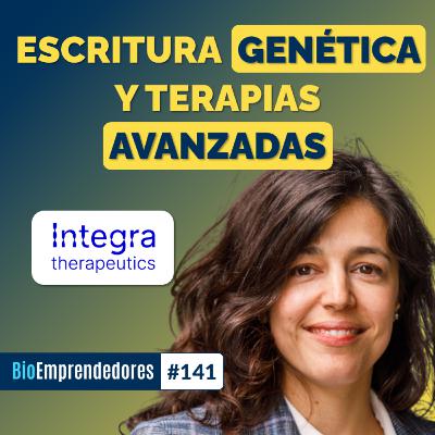 Escritura GENÉTICA y terapias AVANZADAS | El caso Integra Therapeutics con Avencia Sánchez-Mejías | #141