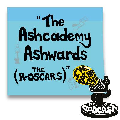 "The Ashcademy Ashwards (The R-Oscars)" "The Ashcademy Ashwards (The R-Oscars)"