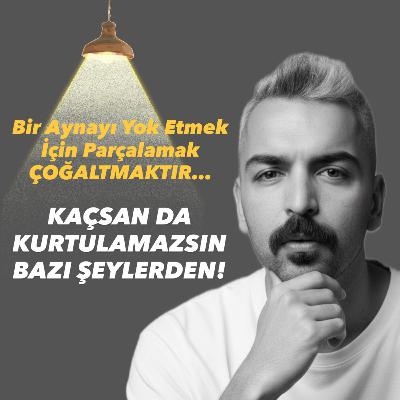 KAÇSAN DA KURTULAMAZSIN BAZI ŞEYLERDEN! KAÇSAN DA KURTULAMAZSIN BAZI ŞEYLERDEN!