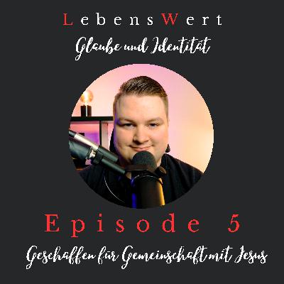 #5 – Geschaffen für Gemeinschaft mit Jesus #5 – Geschaffen für Gemeinschaft mit Jesus