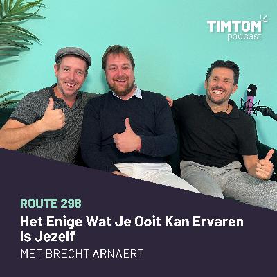 Het Enige Wat Je Ooit Kan Ervaren Is Jezelf - met Brecht Arnaert - route 298