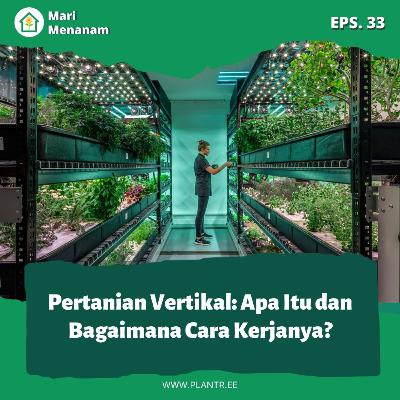 MM 33: Pertanian Vertikal: Apa Itu dan Bagaimana Cara Kerjanya?