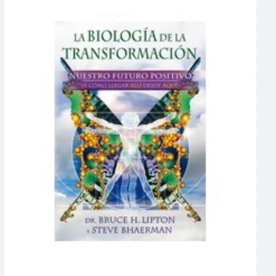 4 parte. La biología de la transformación. Recuperar la cordura 4 parte. La biología de la transformación. Recuperar la cordura