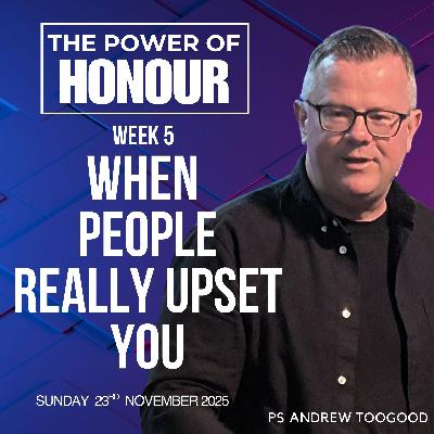 When people really upset you - Ps Andrew Toogood - 23.11.25