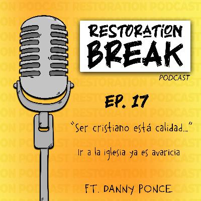 Ep. 17 (Ser cristiano está calidad… Ir a la iglesia ya es avaricia) Ft. Danny Ponce