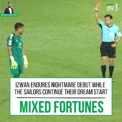 Sports Minutes: Izwan endures nightmare debut while the Sailors continue their dream start