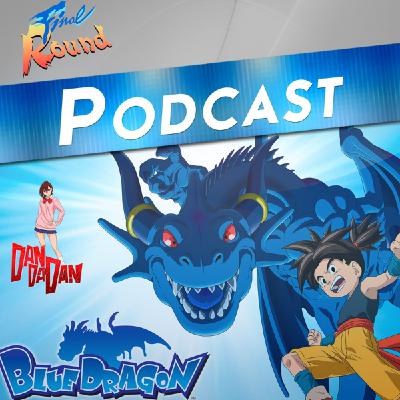 Final Round #235 - Blue Dragon (Xbox 360) y Dandadan (anime)