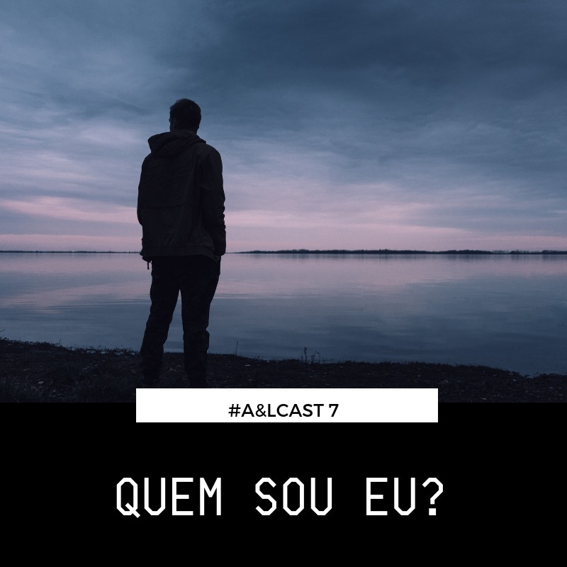#7 - Quem sou eu?  #A&Lcast episode artwork