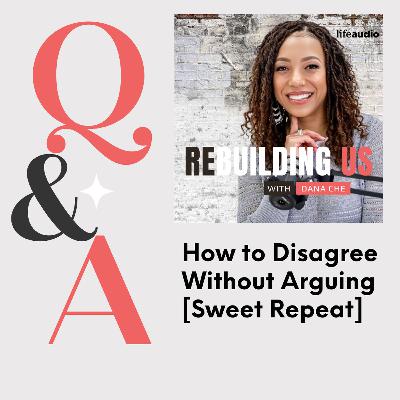Q & A: How to Disagree Without Arguing [Sweet Repeat]