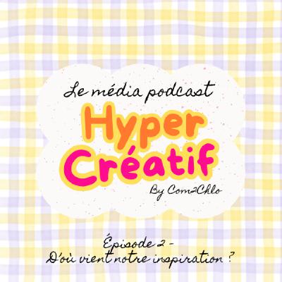 D'où vient notre inspiration ? La créativité au quotidien !