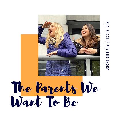 Episode #19. The Parents We Want To Be
