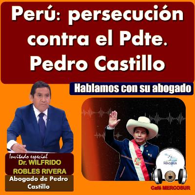 Perú: persecución contrael Pdte. Pedro Castillo Perú: persecución contrael Pdte. Pedro Castillo