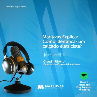 MARLUVAS EXPLICA | Como identificar um calçado eletricista? - Claudir Ribeiro