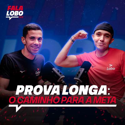 Prova Longa: O Caminho para a Meta - LOBO TALKS #8 Prova Longa: O Caminho para a Meta - LOBO TALKS #8