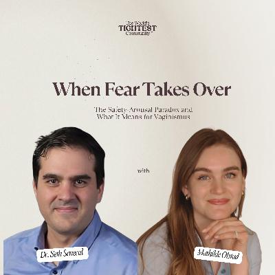 When Fear Takes Over: The Safety-Arousal Paradox & What It Means for Vaginismus w/ Dr. Seth Senecal When Fear Takes Over: The Safety-Arousal Paradox & What It Means for Vaginismus w/ Dr. Seth Senecal