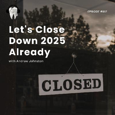 Let's Close Down 2025 Already! Let's Close Down 2025 Already!
